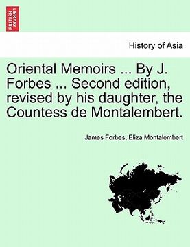 portada oriental memoirs ... by j. forbes ... second edition, revised by his daughter, the countess de montalembert. (in English)