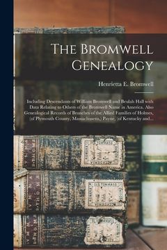 portada The Bromwell Genealogy: Including Descendants of William Bromwell and Beulah Hall With Data Relating to Others of the Bromwell Name in America (en Inglés)