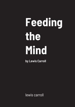 portada Feeding the Mind: by Lewis Carroll (en Inglés)