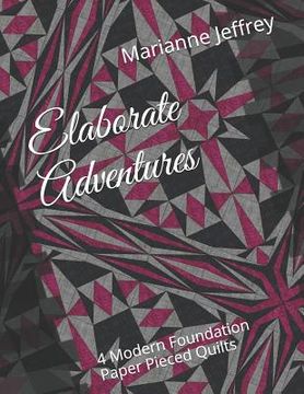 portada Elaborate Adventures: 4 Modern Foundation Paper Pieced Quilts