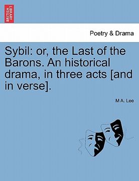 portada sybil: or, the last of the barons. an historical drama, in three acts [and in verse]. (en Inglés)