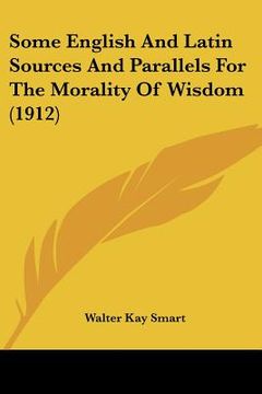 portada some english and latin sources and parallels for the morality of wisdom (1912) (en Inglés)