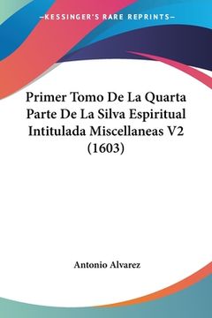 portada Primer Tomo De La Quarta Parte De La Silva Espiritual Intitulada Miscellaneas V2 (1603) (in Latin)