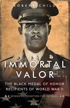 portada Immortal Valor: The Black Medal of Honor Recipients of World War II (en Inglés)