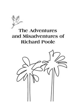 portada The Adventures and Misadventures of Richard Poole (en Inglés)