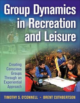 group dynamics in recreation and leisure,creating conscious groups through an experiential approach