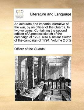 portada an accurate and impartial narrative of the war, by an officer of the guards. in two volumes. containing the second edition of a poetical sketch of th (en Inglés)