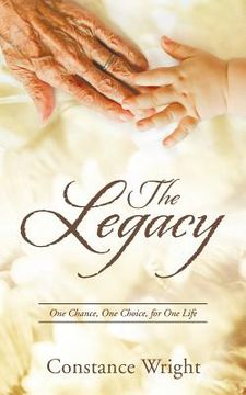 portada The Legacy: One Chance, One Choice, for One Life (en Inglés)