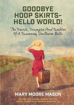 portada Goodbye Hoop Skirts - Hello World!: The Travels, Triumphs and Tumbles of a Runaway Southern Belle (en Inglés)