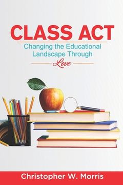 portada Class Act: Changing the Educational Landscape Through Love (en Inglés)