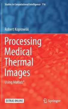 portada Processing Medical Thermal Images: Using Matlab(r) (en Inglés)