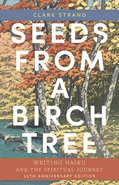 portada Seeds From a Birch Tree: Writing Haiku and the Spiritual Journey: 25Th Anniversary Edition: Revised & Expanded (in English)