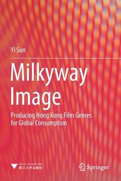 portada Milkyway Image: Producing Hong Kong Film Genres for Global Consumption