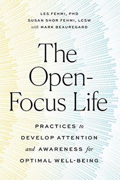 portada The Open-Focus Life: Practices to Develop Attention and Awareness for Optimal Well-Being (in English)
