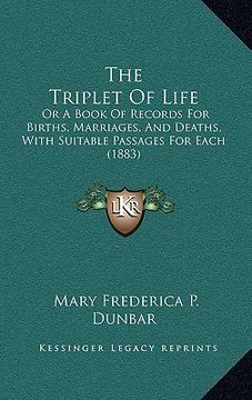 portada the triplet of life: or a book of records for births, marriages, and deaths, with suitable passages for each (1883) (en Inglés)