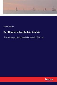 portada Der Deutsche Lausbub in Amerik: Erinnerungen und Eindrücke. Band 1 (von 3) (en Alemán)