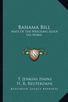 portada bahama bill: mate of the wrecking sloop sea-horse (en Inglés)