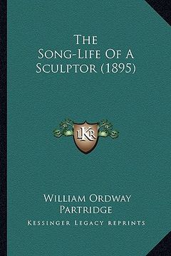 portada the song-life of a sculptor (1895) the song-life of a sculptor (1895) (en Inglés)