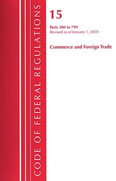 portada Code of Federal Regulations, Title 15 Commerce and Foreign Trade 300-799, Revised as of January 1, 2020 (en Inglés)
