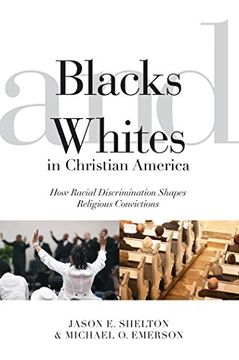 portada Blacks and Whites in Christian America: How Racial Discrimination Shapes Religious Convictions (Religion and Social Transformation) (in English)