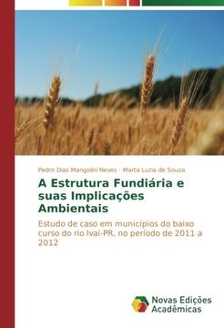 portada A Estrutura Fundiária e suas Implicações Ambientais: Estudo de caso em municípios do baixo curso do rio Ivaí-PR, no período de 2011 a 2012 (Portuguese Edition)