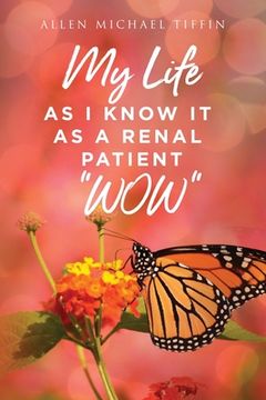 portada My Life as I Know It: As a Renal Patient " WOW" (in English)