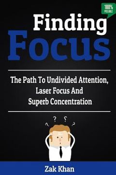 portada Finding Focus: The Path To Undivided Attention, Laser Focus And Superb Concentration (en Inglés)