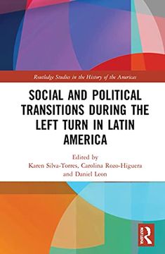 portada Social and Political Transitions During the Left Turn in Latin America (Routledge Studies in the History of the Americas) (in English)