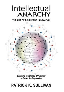 portada Intellectual Anarchy: The Art of Disruptive Innovation (en Inglés)