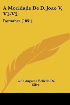 portada a mocidade de d. joao v, v1-v2: romance (1851) (en Inglés)