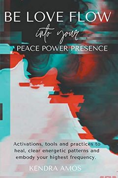portada Be Love Flow Into Your Peace Power Presence (en Inglés)