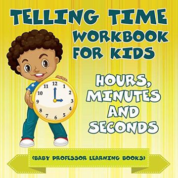 portada Telling Time Workbook for Kids: Hours, Minutes and Seconds (Baby Professor Learning Books) 
