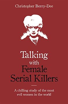 portada Talking With Female Serial Killers - a Chilling Study of the Most Evil Women in the World (en Inglés)