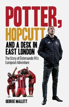portada Potter, Hopcutt and a Desk in East London: The Story of Östersunds Fk's European Adventure (en Inglés)