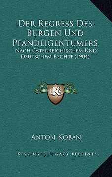 portada Der Regress Des Burgen Und Pfandeigentumers: Nach Osterreichischem Und Deutschem Rechte (1904) (en Alemán)