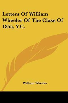 portada letters of william wheeler of the class of 1855, y.c. (en Inglés)