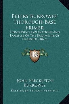 portada peters burrowes' thorough-base primer: containing explanations and examples of the rudiments of harmony (1872) (en Inglés)