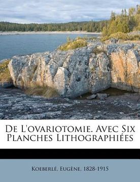 portada De L'ovariotomie. Avec Six Planches Lithographiées (en Francés)