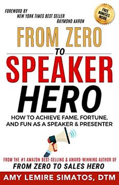 portada From Zero to Speaker Hero: How to Achieve Fame, Fortune, and fun as a Speaker and Presenter (en Inglés)