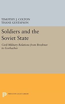 portada Soldiers and the Soviet State: Civil-Military Relations From Brezhnev to Gorbachev (Princeton Legacy Library) (en Inglés)