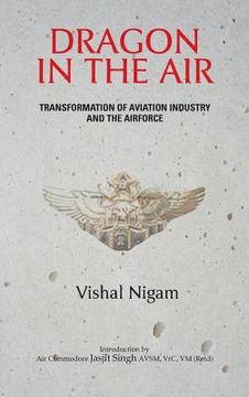 portada Dragon in the Air: Transformation of China's Aviation Industry and Air Force (en Inglés)