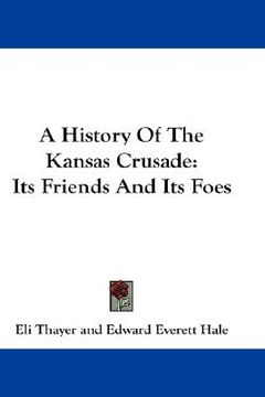 portada a history of the kansas crusade: its friends and its foes (en Inglés)