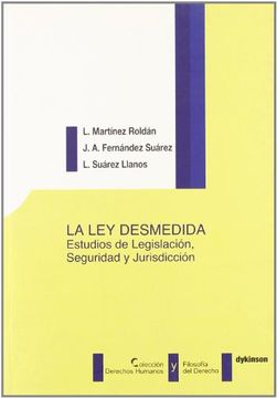 portada La ley Desmedida: Estudios de Legislaci¢N, Seguridad y Jurisdicci¢N (Derechos Humanos y Filosof¡ A del Derecho)