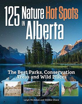 portada 125 Nature hot Spots in Alberta: The Best Parks, Conservation Areas and Wild Places (en Inglés)