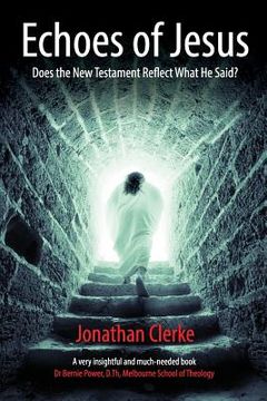 portada Echoes of Jesus: Does the New Testament Reflect What He Said? (en Inglés)