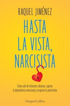 portada Hasta la Vista, Narcisista: Cómo Salir de Relaciones Abusivas, Superar la Dependencia Emocional y Recuperar la Autoestima