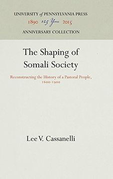 portada The Shaping of Somali Society: Reconstructing the History of a Pastoral People, 1600-1900 (Ethnohistory) (en Inglés)