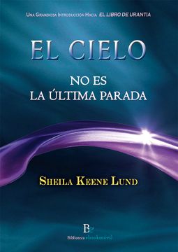portada El Cielo no es la Última Parada: Una Grandiosa Introducción Hacia el Libro de Urantia (in Spanish)