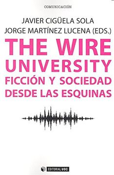 portada Wire University,The. Ficción y Sociedad Desde las Esquinas (Manuales) (in Spanish)