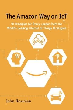 portada The Amazon Way on IoT: 10 Principles for Every Leader from the World's Leading Internet of Things Strategies (Volume 2) (en Inglés)